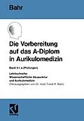 E-Book (pdf) Die Vorbereitung auf das A-Diplom in Aurikulomedizin von Frank R. Bahr