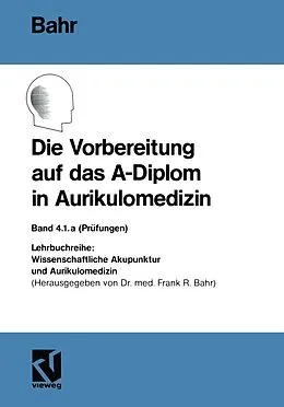 E-Book (pdf) Die Vorbereitung auf das A-Diplom in Aurikulomedizin von Frank R. Bahr