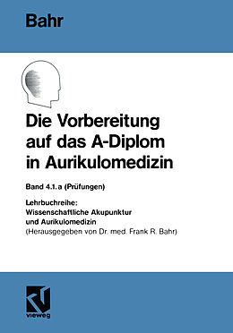 Kartonierter Einband Die Vorbereitung auf das A-Diplom in Aurikulomedizin von Frank R. Bahr