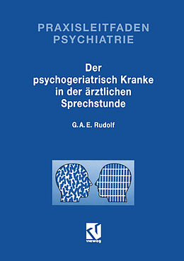 Kartonierter Einband Der Psychogeriatrisch Kranke in der Ärztlichen Sprechstunde von Gerhard A. E. Rudolf