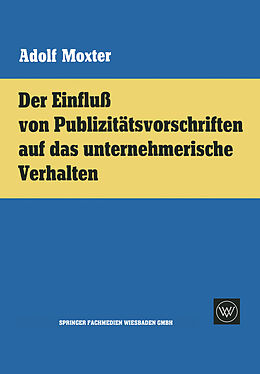 E-Book (pdf) Der Einfluß von Publizitätsvorschriften auf das unternehmerische Verhalten von Adolf Moxter
