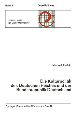 E-Book (pdf) Die Kulturpolitik des Deutschen Reiches und der Bundesrepublik Deutschland Ihre verfassungsgeschichtliche Entwicklung und ihre verfassungsrechtlichen Probleme von Manfred Abelein