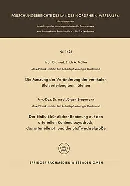 E-Book (pdf) Die Messung der Veränderung der vertikalen Blutverteilung beim Stehen. Der Einfluß künstlicher Beatmung auf den arteriellen Kohlendioxyddruck, das arterielle pH und die Stoffwechselgröße von Erich A. Müller