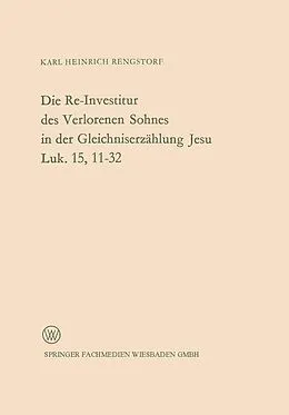 E-Book (pdf) Die Re-Investitur des Verlorenen Sohnes in der Gleichniserzählung Jesu Luk. 15, 1132 von Karl Heinrich Rengstorf