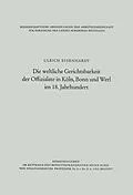 E-Book (pdf) Die weltliche Gerichtsbarkeit der Offizialate in Köln, Bonn und Werl im 18. Jahrhundert von Ulrich Eisenhardt