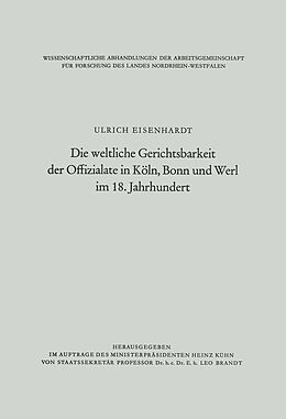 E-Book (pdf) Die weltliche Gerichtsbarkeit der Offizialate in Köln, Bonn und Werl im 18. Jahrhundert von Ulrich Eisenhardt