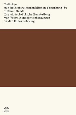 E-Book (pdf) Die wirtschaftliche Beurteilung von Verwaltungsentscheidungen in der Unternehmung von Helmut Brede