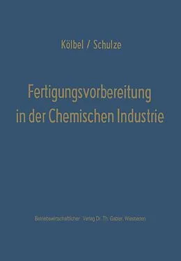 E-Book (pdf) Fertigungsvorbereitung in der Chemischen Industrie von Herbert Kölbel