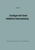 E-Book (pdf) Grundlagen einer Theorie betrieblicher Datenverarbeitung von Konrad F. Schweiker