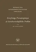 E-Book (pdf) Kurzfristige Preisuntergrenzen als betriebswirtschaftliches Problem von Hans Raffée