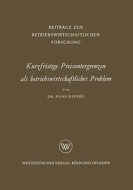 E-Book (pdf) Kurzfristige Preisuntergrenzen als betriebswirtschaftliches Problem von Hans Raffée