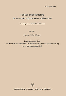 Kartonierter Einband Untersuchungen über konstruktive und elektrische Maßnahmen zur Schwingzeitverkürzung beim Vermessungskreisel von Walter Eckmann