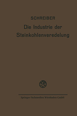 Kartonierter Einband Die Industrie der Steinkohlenveredelung von Fritz Schreiber