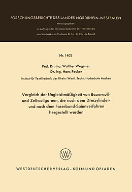 Kartonierter Einband Vergleich der Ungleichmäßigkeit von Baumwoll- und Zellwollgarnen, die nach dem Dreizylinder- und nach dem Faserband-Spinnverfahren hergestellt wurden von Walther Wegener