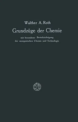 E-Book (pdf) Grundzüge der Chemie mit Besonderer Berücksichtigung der anorganischen Chemie und Technologie von Walther A. Roth