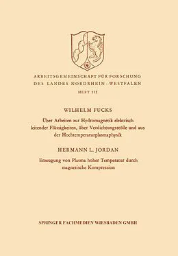 E-Book (pdf) Über Arbeiten zur Hydromagnetik elektrisch leitender Flüssigkeiten, über Verdichtungsstöße und aus der Hochtemperaturplasmaphysik. Erzeugung von Plasma hoher Temperatur durch magnetische Kompression von Wilhelm Fucks