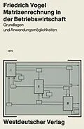 E-Book (pdf) Matrizenrechnung in der Betriebswirtschaft von Friedrich Vogel
