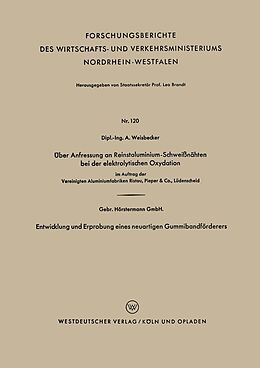 E-Book (pdf) Über Anfressung an Reinstaluminium-Schweißnähten bei der elektrolytischen Oxydation. Entwicklung und Erprobung eines neuartigen Gummibandförderers von Alexander Weisbecker