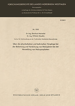 E-Book (pdf) Über die physikalischen und technischen Vorgänge bei der Beleimung und Verleimung von Holzspänen bei der Herstellung von Holzspanplatten von Eberhard Meinecke