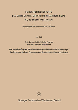 E-Book (pdf) Die zweckmäßigsten Gütebestimmungsverfahren und Brikettierungs-bedingungen bei der Erzeugung von Braunkohlen-Eisenerz-Briketts von Wilhelm Petersen