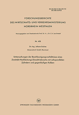 E-Book (pdf) Untersuchungen der Beschleunigungsverhältnisse eines Zweitakt-Hochleistungs-Dieseltriebwerks mit achsparallelen Zylindern und gegenläufigen Kolben von Johann Endres
