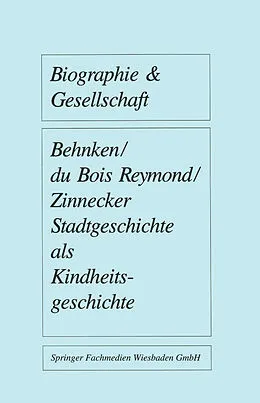 E-Book (pdf) Stadtgeschichte als Kindheitsgeschichte von Imbke Behnken, Manuela du Bois-Reymond, Jürgen Zinnecker