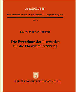Kartonierter Einband Die Ermittlung der Planzahlen für die Plankostenrechnung von Friedrich-Karl Patterson