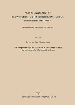 Kartonierter Einband Die Integrieranlage des Rheinisch-Westfälischen Instituts für Instrumentelle Mathematik in Bonn von Paul Friedrich Müller