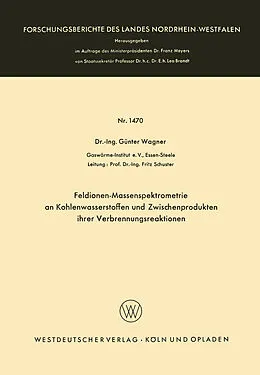 Kartonierter Einband Feldionen-Massenspektrometrie an Kohlenwasserstoffen und Zwischenprodukten ihrer Verbrennungsreaktionen von Günter Wagner