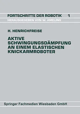 E-Book (pdf) Aktive Schwingungsdämpfung an einem elastischen Knickarmroboter von Hermann Henrichfreise