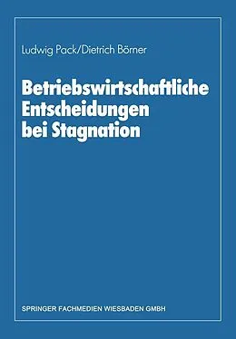 E-Book (pdf) Betriebswirtschaftliche Entscheidungen bei Stagnation von Dietrich Börner, Ludwig Pack