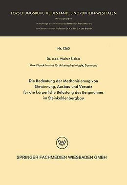 E-Book (pdf) Die Bedeutung der Mechanisierung von Gewinnung, Ausbau und Versatz für die körperliche Belastung des Bergmannes im Steinkohlenbergbau von Walter Sieber