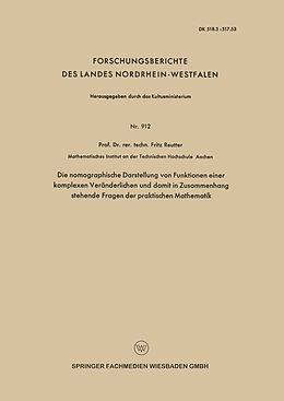 E-Book (pdf) Die nomographische Darstellung von Funktionen einer komplexen Veränderlichen und damit in Zusammenhang stehende Fragen der praktischen Mathematik von Fritz Reutter
