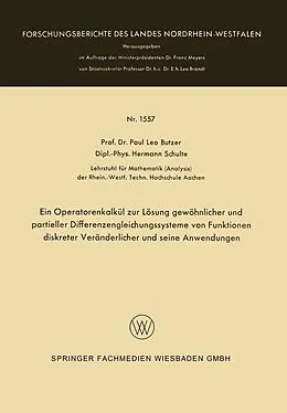 E-Book (pdf) Ein Operatorenkalkül zur Lösung gewöhnlicher und partieller Differenzengleichungssysteme von Funktionen diskreter Veränderlicher und seine Anwendungen von Paul Leo Butzer, Hermann Schulte