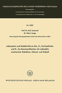E-Book (pdf) Adsorption und Selektivität an Na-, K-, Ca-Kaoliniten und K-, Ca-Montmorilloniten mit radioaktiv markiertem Rubidium, Cäsium und Kobalt von Karl Jasmund