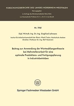 E-Book (pdf) Beitrag zur Anwendung der Warteschlangentheorie bei Mehrstellenarbeit für eine optimale Produktions- und Fertigungsplanung in Industriebetrieben von Siegfried Lehmann