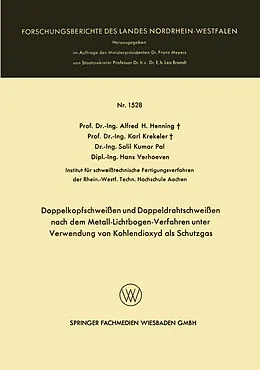 E-Book (pdf) Doppelkopfschweißen und Doppeldrahtschweißen nach dem Metall-Lichtbogen-Verfahren unter Verwendung von Kohlendioxyd als Schutzgas von Alfred H. Henning, Karl Krekeler, Salil Kumar Pal