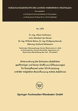 E-Book (pdf) Untersuchung der Emission schädlicher gasförmiger und fester Stoffe aus Ölfeuerungen für Dampfkessel unter 10 t/h Leistung und der möglichen Beeinflussung mittels Additiven von Albert Kuhlmann, Wilhelm Bühne, Wolfgang Hansch