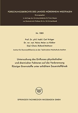 E-Book (pdf) Untersuchung des Einflusses physikalischer und chemischer Faktoren auf die Verbrennung flüssiger Brennstoffe unter erhöhtem Sauerstoffdruck von Carl Kröger