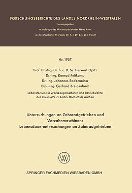E-Book (pdf) Untersuchungen an Zahnradgetrieben und Verzahnmaschinen: Lebensdaueruntersuchungen an Zahnradgetrieben von Herwart Opitz, Konrad Feltkamp, Johannes Rademacher