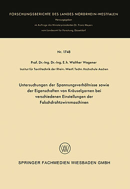 E-Book (pdf) Untersuchungen der Spannungsverhältnisse sowie der Eigenschaften von Kräuselgarnen bei verschiedenen Einstellungen der Falschdrahtzwirnmaschinen von Walther Wegener