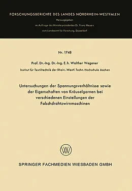 E-Book (pdf) Untersuchungen der Spannungsverhältnisse sowie der Eigenschaften von Kräuselgarnen bei verschiedenen Einstellungen der Falschdrahtzwirnmaschinen von Walther Wegener