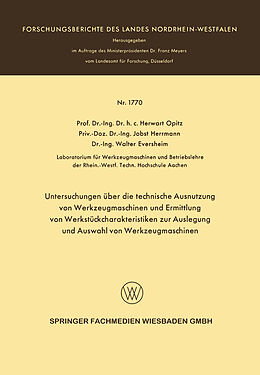 E-Book (pdf) Untersuchungen über die technische Ausnutzung von Werkzeugmaschinen und Ermittlung von Werkstückcharakteristiken zur Auslegung und Auswahl von Werkzeugmaschinen von Herwart Opitz