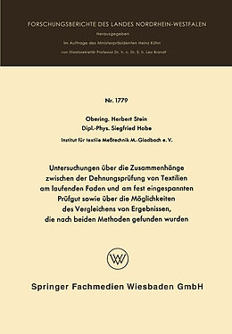 E-Book (pdf) Untersuchungen über die Zusammenhänge zwischen der Dehnungsprüfung von Textilien am laufenden Faden und am fest eingespannten Prüfgut sowie über die Möglichkeiten des Vergleichens von Ergebnissen, die nach beiden Methoden gefunden wurden von Herbert Stein