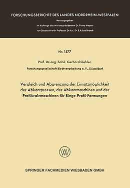 E-Book (pdf) Vergleich und Abgrenzung der Einsatzmöglichkeit der Abkantpressen, der Abkantmaschinen und der Profilwalzmaschinen für Biege-Profil-Formungen von Gerhard Oehler