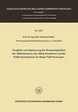 E-Book (pdf) Vergleich und Abgrenzung der Einsatzmöglichkeit der Abkantpressen, der Abkantmaschinen und der Profilwalzmaschinen für Biege-Profil-Formungen von Gerhard Oehler