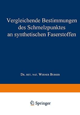 E-Book (pdf) Vergleichende Bestimmungen des Schmelzpunktes an synthetischen Faserstoffen von Werner Bubser