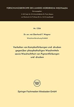 E-Book (pdf) Verhalten von Komplexfärbungen und -drucken gegenüber phosphathaltigen Waschmitteln sowie Waschechtheit von Pigmentfärbungen und -drucken von Eberhard Frithjof Wagner