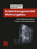 E-Book (pdf) Entwicklungswandel Wohnungsbau: Neue Gebäudekonzepte in Trocken- und Leichtbauweise von Karsten Tichelmann, Jochen Pfau