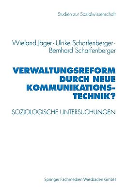 E-Book (pdf) Verwaltungsreform durch Neue Kommunikationstechnik? von Wieland Jäger, Ulrike Scharfenberger, Bernhard Scharfenberger